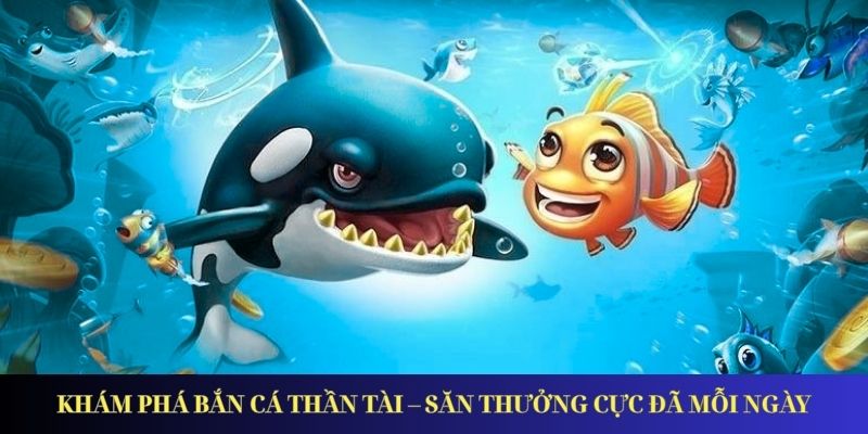 Khám Phá Bắn Cá Thần Tài – Săn Thưởng Cực Đã Mỗi Ngày Khám Phá Bắn Cá Thần Tài – Săn Thưởng Cực Đã Mỗi Ngày