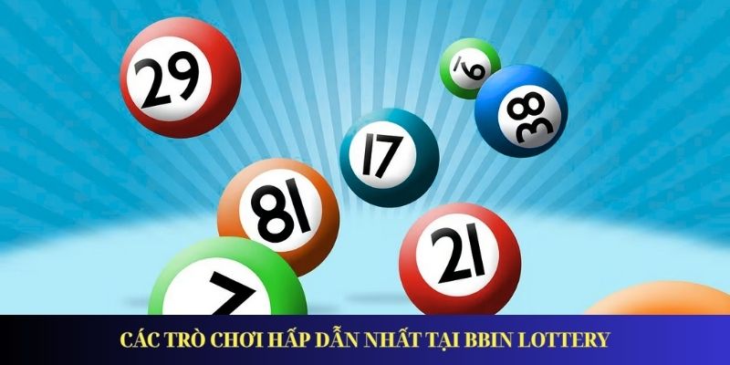 BBin Lottery Nơi Tận Hưởng Cá Cược Lô Đề Kèm Ưu Đãi Hấp Dẫn Các trò chơi hấp dẫn nhất tại BBin Lottery