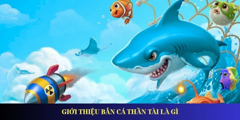 Khám Phá Bắn Cá Thần Tài – Săn Thưởng Cực Đã Mỗi Ngày Giới thiệu bắn cá Thần Tài là gì