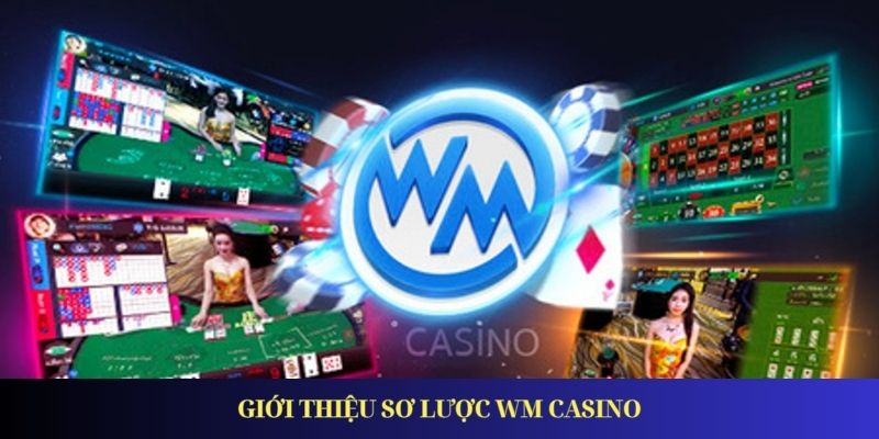 WM Casino – Thương Hiệu Casino Cực Hot Tại Châu Á Giới thiệu sơ lược WM Casino
