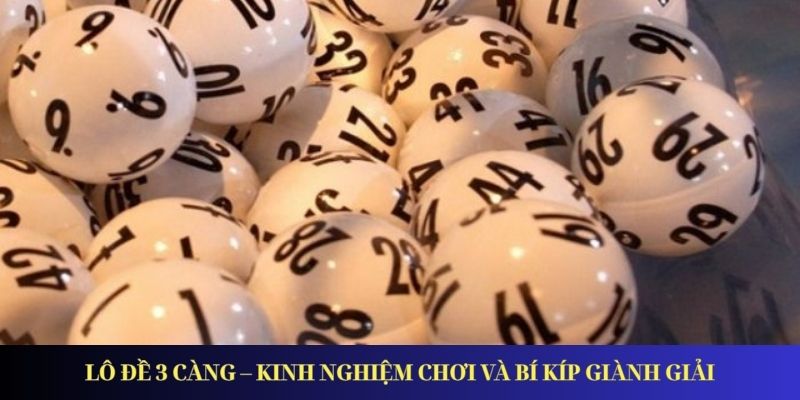 Lô Đề 3 Càng – Kinh Nghiệm Chơi và Bí Kíp Giành Giải Lô Đề 3 Càng – Kinh Nghiệm Chơi và Bí Kíp Giành Giải