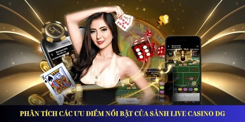 DG Casino – Điểm Đến Giải Trí Đổi Thưởng Hàng Đầu Năm 2025 Phân tích các ưu điểm nổi bật của sảnh live casino DG