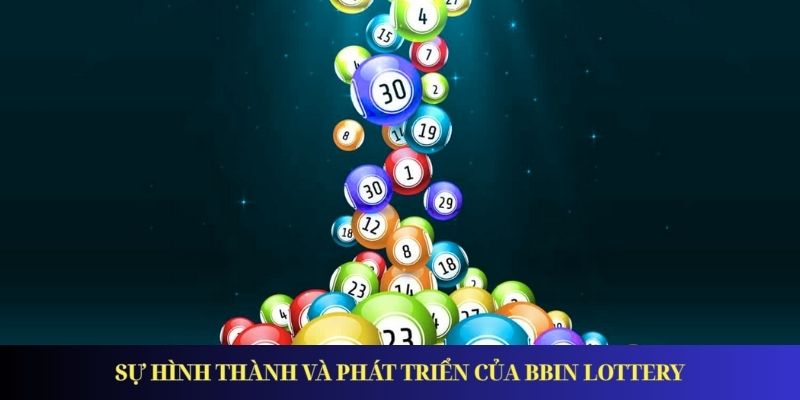 BBin Lottery Nơi Tận Hưởng Cá Cược Lô Đề Kèm Ưu Đãi Hấp Dẫn Sự hình thành và phát triển của BBin Lottery