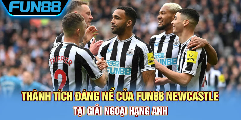Fun88 Và Newcastle - Đại Sứ Thương Hiệu Chính Thức Tại Nhà Cái Newcastle United nâng cúp Liên đoàn Anh năm 2025 sau 70 năm chờ đợi
