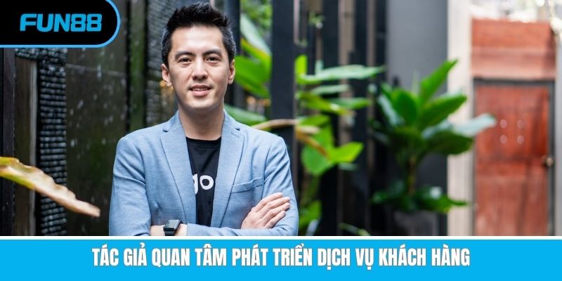 Tác Giả Dany Phạm - Người Lãnh Đạo Đứng Đầu Nhà Cái Fun88 Dany Phạm quan tâm phát triển chất lượng phục vụ độc giả